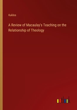 A Review of Macaulay's Teaching on the Relationship of Theology