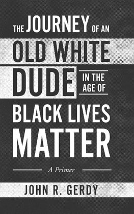 The Journey of an Old White Dude in the Age of Black Lives Matter