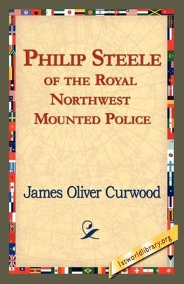 Philip Steele of the Royal Northwest Mounted Police