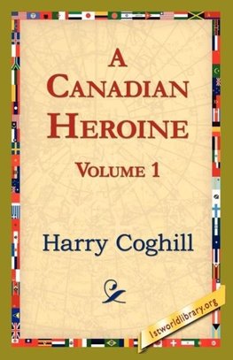 A Canadian Heroine, Volume 1