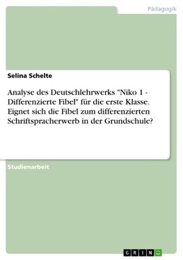 Analyse des Deutschlehrwerks "Niko 1 - Differenzierte Fibel" für die erste Klasse. Eignet sich die Fibel zum differenzierten Schriftspracherwerb in der Grundschule?