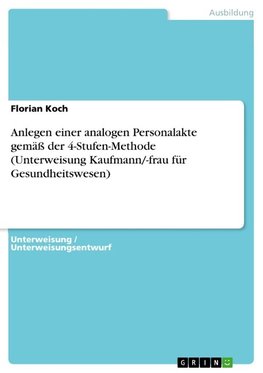 Anlegen einer analogen Personalakte gemäß der 4-Stufen-Methode (Unterweisung Kaufmann/-frau für Gesundheitswesen)