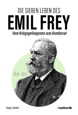 Die sieben Leben des Emil Frey (1838-1922)