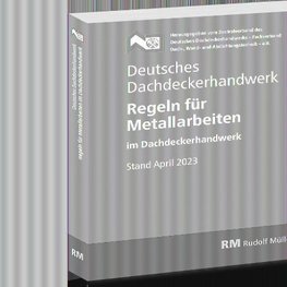 Deutsches Dachdeckerhandwerk - Regeln für Metallarbeiten im Dachdeckerhandwerk