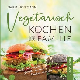 Vegetarisch Kochen für die Familie - Gesamtband