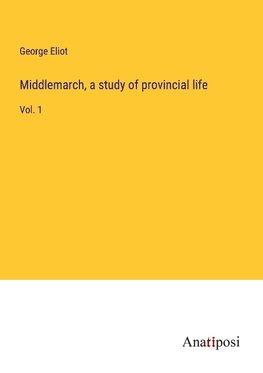 Middlemarch, a study of provincial life