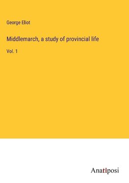 Middlemarch, a study of provincial life