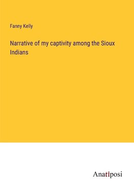 Narrative of my captivity among the Sioux Indians