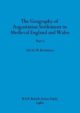 The Geography of Augustinian Settlement in Medieval England and Wales, Part ii