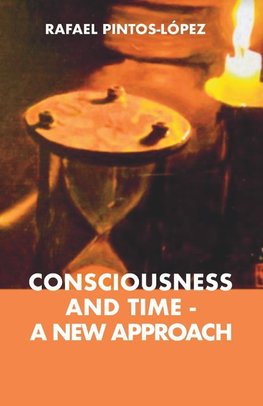 Consciousness and Time - a New Approach