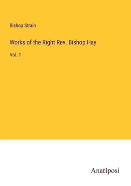 Works of the Right Rev. Bishop Hay