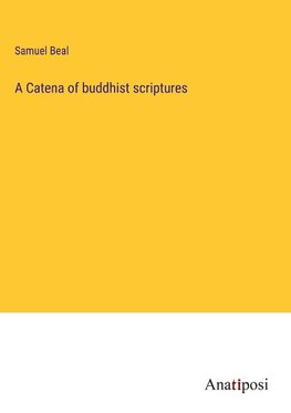 A Catena of buddhist scriptures