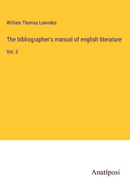 The bibliographer's manual of english literature