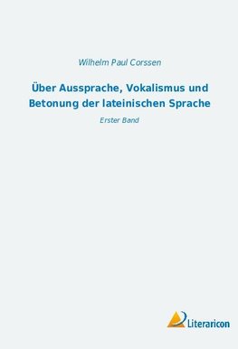 Über Aussprache, Vokalismus und Betonung der lateinischen Sprache