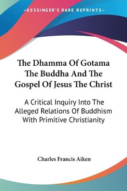 The Dhamma Of Gotama The Buddha And The Gospel Of Jesus The Christ