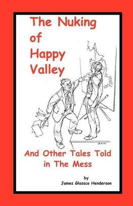 The Nuking of Happy Valley and Other Tales Told in the Mess