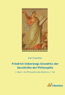 Friedrich Ueberwegs Grundriss der Geschichte der Philosophie