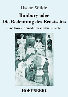 Bunbury oder Die Bedeutung des Ernstseins