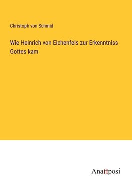 Wie Heinrich von Eichenfels zur Erkenntniss Gottes kam