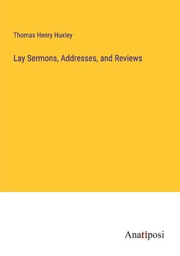 Lay Sermons, Addresses, and Reviews