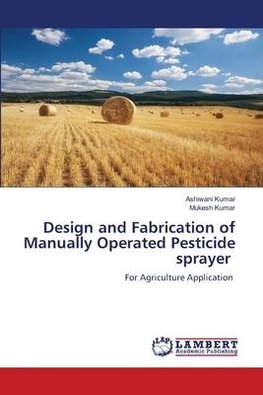 Design and Fabrication of Manually Operated Pesticide sprayer