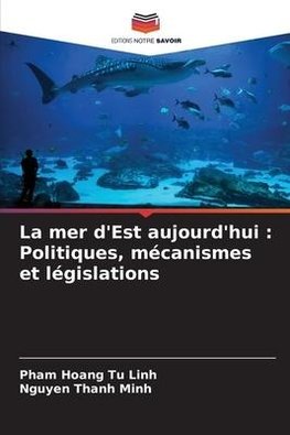 La mer d'Est aujourd'hui : Politiques, mécanismes et législations