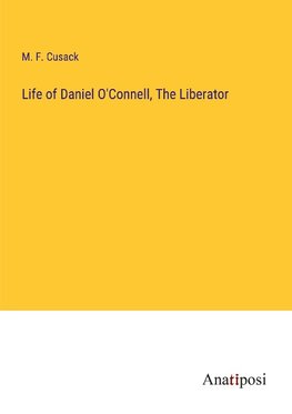 Life of Daniel O'Connell, The Liberator