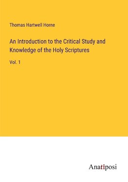 An Introduction to the Critical Study and Knowledge of the Holy Scriptures