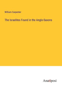 The Israelites Found in the Anglo-Saxons