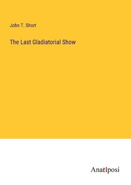 The Last Gladiatorial Show