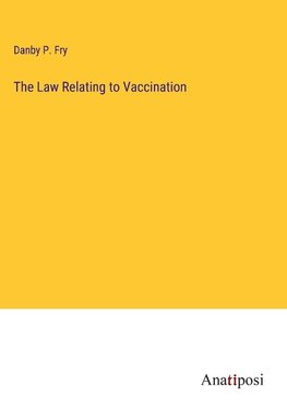 The Law Relating to Vaccination