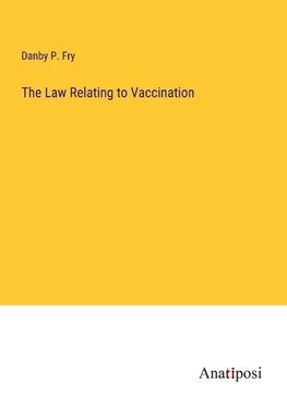 The Law Relating to Vaccination