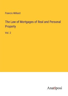 The Law of Mortgages of Real and Personal Property