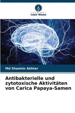 Antibakterielle und zytotoxische Aktivitäten von Carica Papaya-Samen