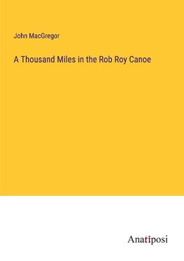 A Thousand Miles in the Rob Roy Canoe