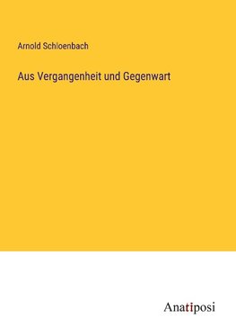 Aus Vergangenheit und Gegenwart