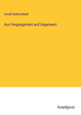 Aus Vergangenheit und Gegenwart