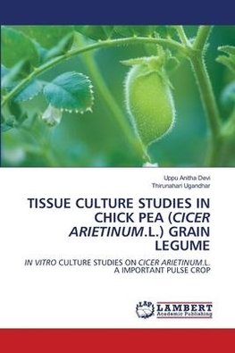 TISSUE CULTURE STUDIES IN CHICK PEA (CICER ARIETINUM.L.) GRAIN LEGUME