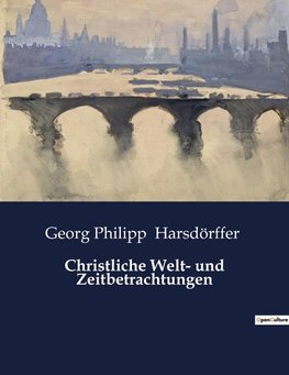 Christliche Welt- und Zeitbetrachtungen