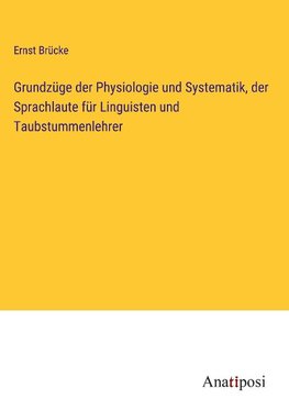 Grundzüge der Physiologie und Systematik, der Sprachlaute für Linguisten und Taubstummenlehrer