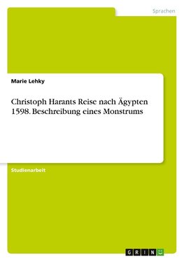 Christoph Harants Reise nach Ägypten 1598. Beschreibung eines Monstrums