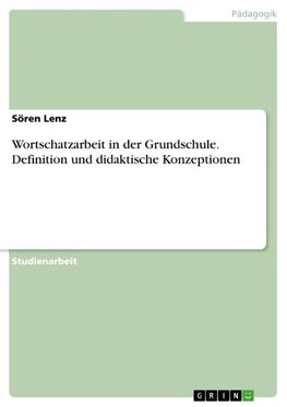 Wortschatzarbeit in der Grundschule. Definition und didaktische Konzeptionen