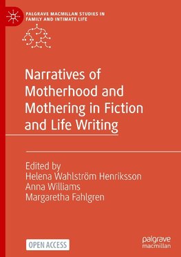 Narratives of Motherhood and Mothering in Fiction and Life Writing