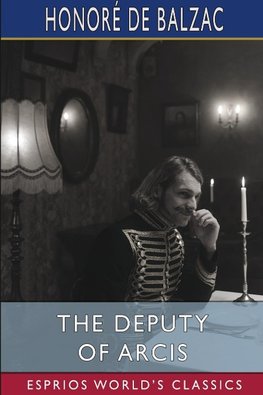 The Deputy of Arcis (Esprios Classics)