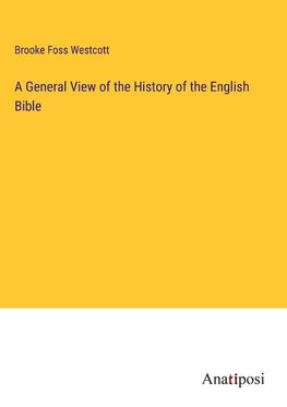 A General View of the History of the English Bible