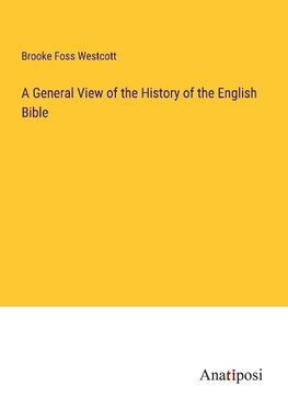 A General View of the History of the English Bible