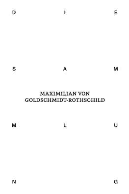 Die Sammlung von Maximilian von Goldschmidt-Rothschild