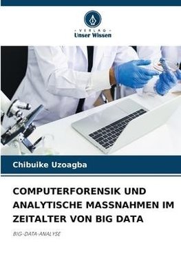 COMPUTERFORENSIK UND ANALYTISCHE MASSNAHMEN IM ZEITALTER VON BIG DATA