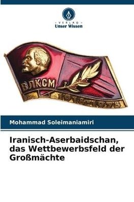 Iranisch-Aserbaidschan, das Wettbewerbsfeld der Großmächte