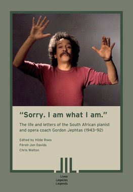 "Sorry. I am what I am." The Life and Letters of the South African Pianist and Opera Coach Gordon Jephtas (1943- 92)